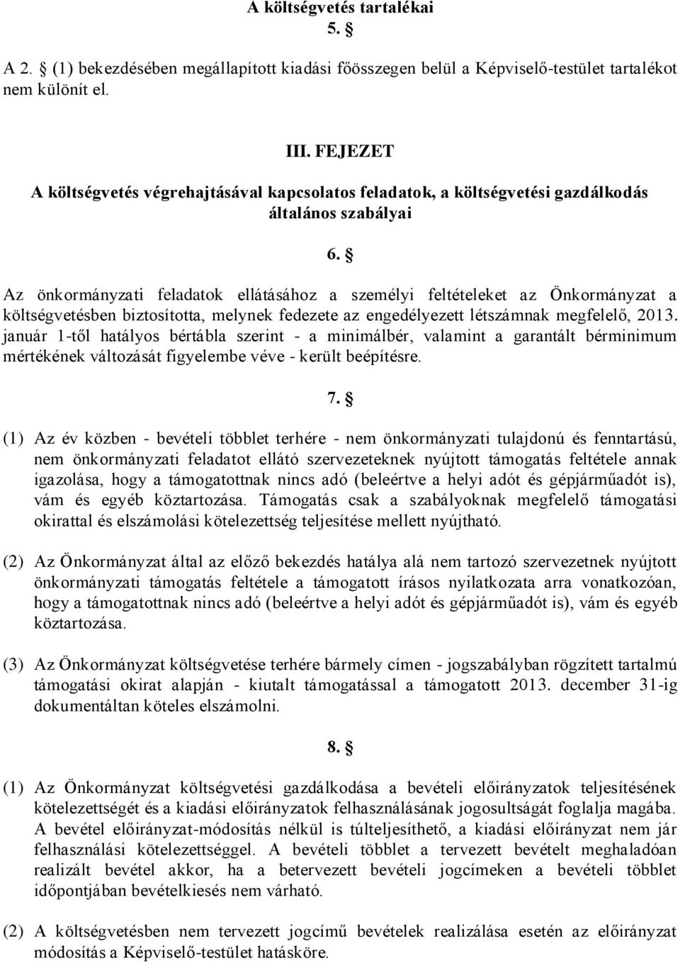 Az önkormányzati feladatok ellátásához a személyi feltételeket az Önkormányzat a költségvetésben biztosította, melynek fedezete az engedélyezett létszámnak megfelelő, 2013.