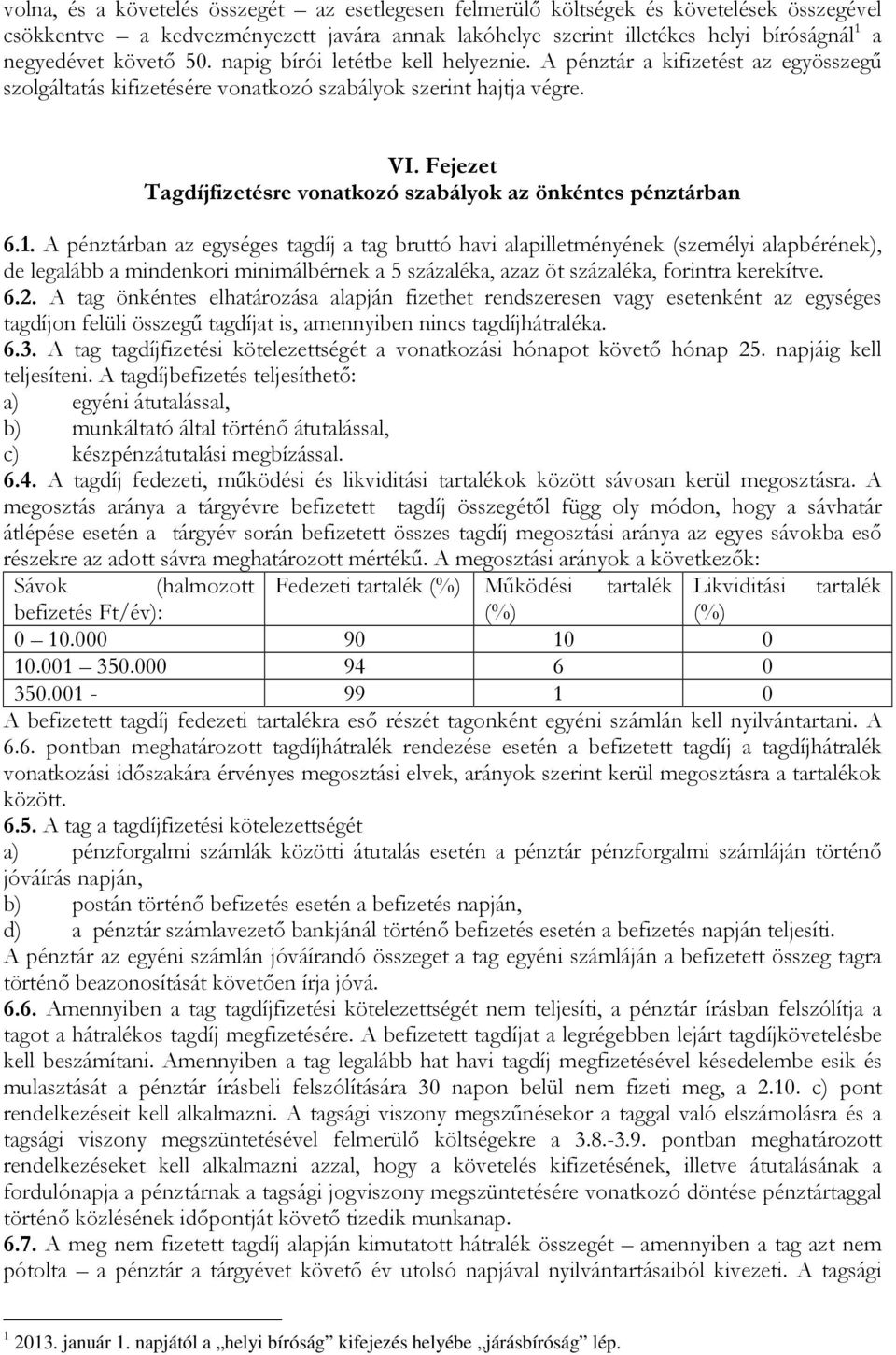 Fejezet Tagdíjfizetésre vonatkozó szabályok az önkéntes pénztárban 6.1.