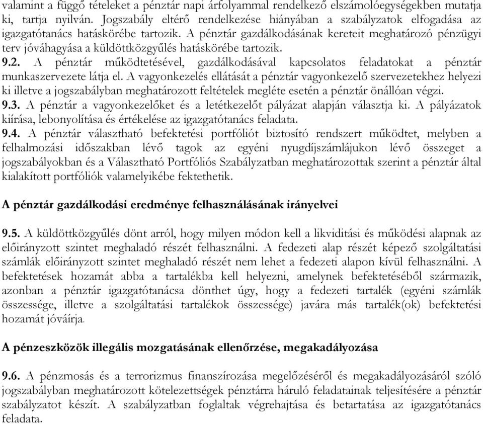 A pénztár gazdálkodásának kereteit meghatározó pénzügyi terv jóváhagyása a küldöttközgyűlés hatáskörébe tartozik. 9.2.