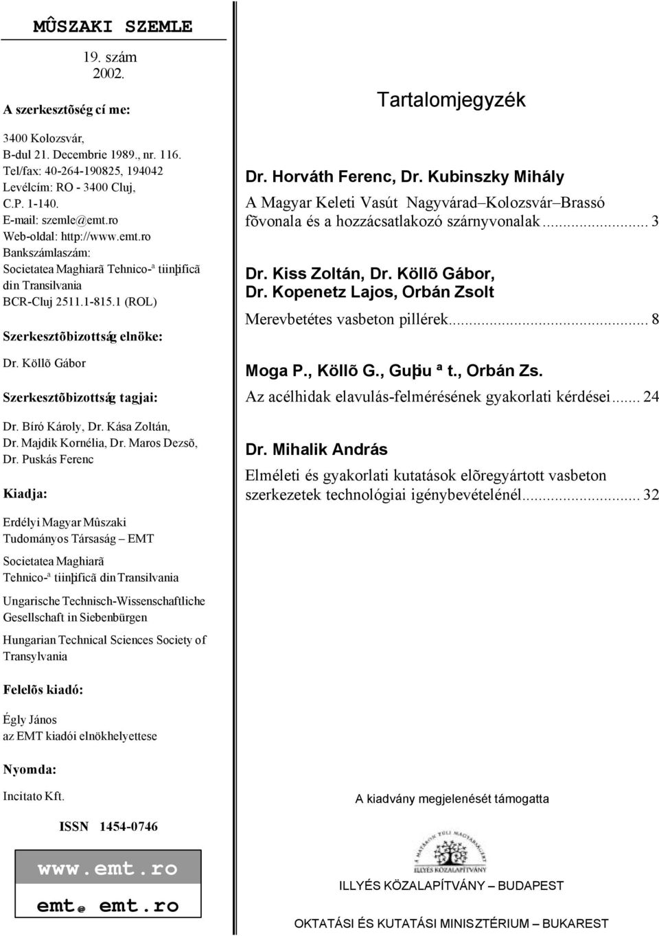 Ká Zoltán, Dr. jdik Kornéli, Dr. ro Dezõ, Dr. Puká Ferenc Kidj: Trtlomjegyzék Dr. Horváth Ferenc, Dr. Kubinzky ihály A gyr Keleti Vút gyvárd Kolozvár ró fõvonl é hozzáctlkozó zárnyvonlk... 3 Dr.