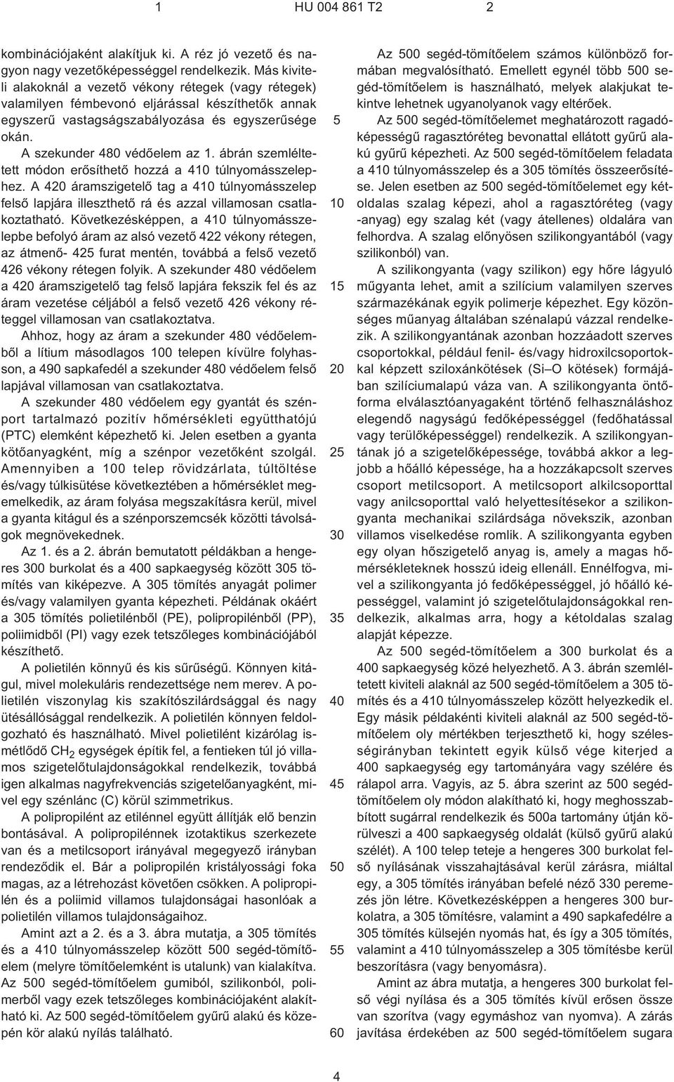 ábrán szemléltetett módon erõsíthetõ hozzá a 410 túlnyomásszelephez. A 420 áramszigetelõ tag a 410 túlnyomásszelep felsõ lapjára illeszthetõ rá és azzal villamosan csatlakoztatható.