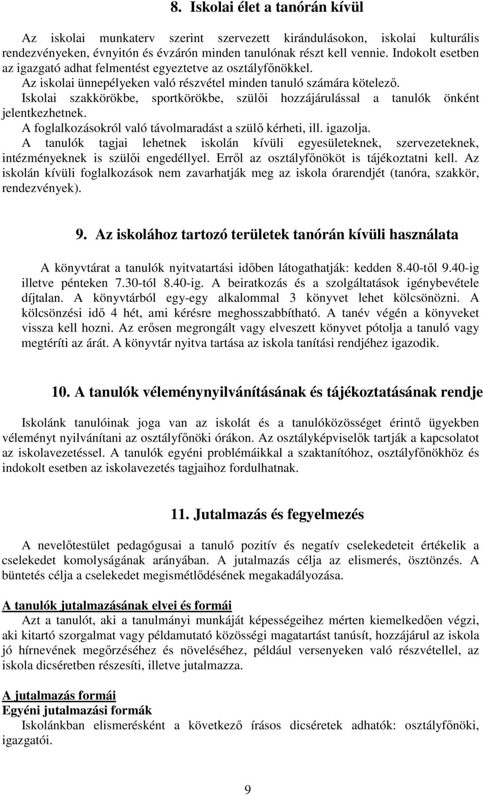 Iskolai szakkörökbe, sportkörökbe, szülıi hozzájárulással a tanulók önként jelentkezhetnek. A foglalkozásokról való távolmaradást a szülı kérheti, ill. igazolja.