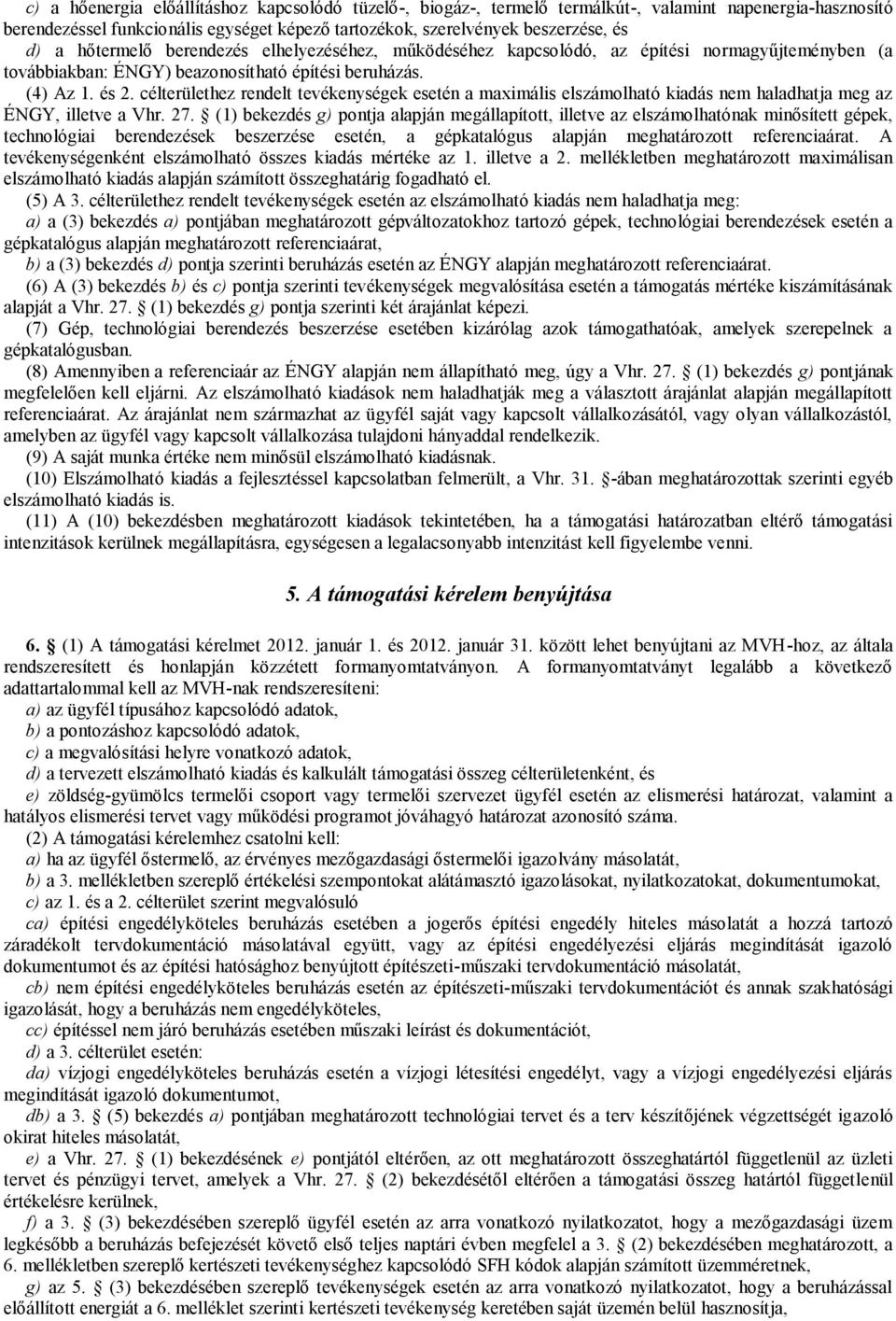 célterülethez rendelt tevékenységek esetén a maximális elszámolható kiadás nem haladhatja meg az ÉNGY, illetve a Vhr. 27.