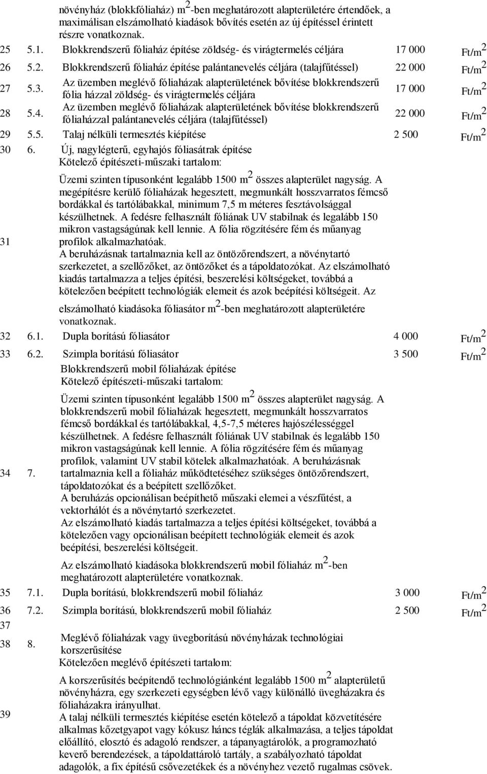 Az üzemben meglévő fóliaházak alapterületének bővítése blokkrendszerű fólia házzal zöldség- és virágtermelés céljára 17 000 Ft/m 2 28 5.4.