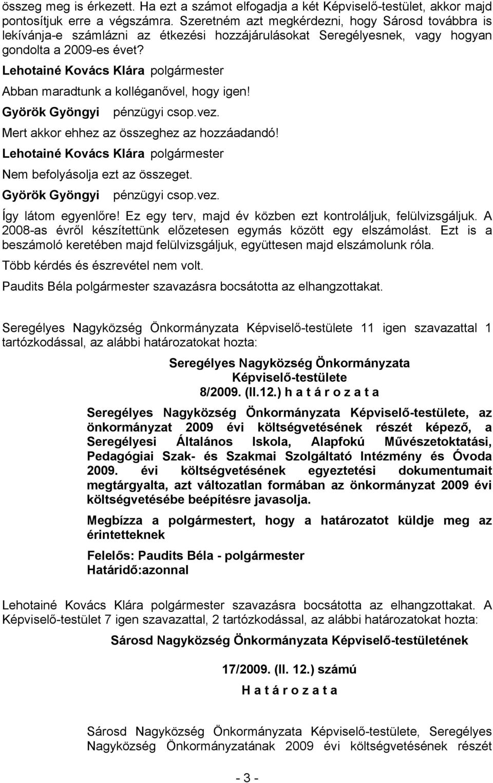 Mert akkor ehhez az összeghez az hozzáadandó! Nem befolyásolja ezt az összeget. Így látom egyenlőre! Ez egy terv, majd év közben ezt kontroláljuk, felülvizsgáljuk.
