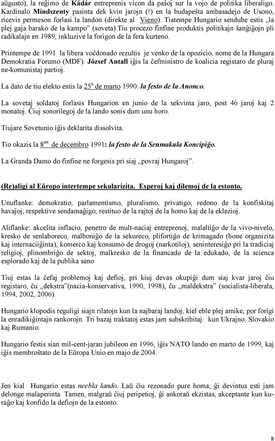 tiu procezo finfine produktis politikajn ŝanĝiĝojn pli radikalajn en 1989, inkluzive la forigon de la fera kurteno.