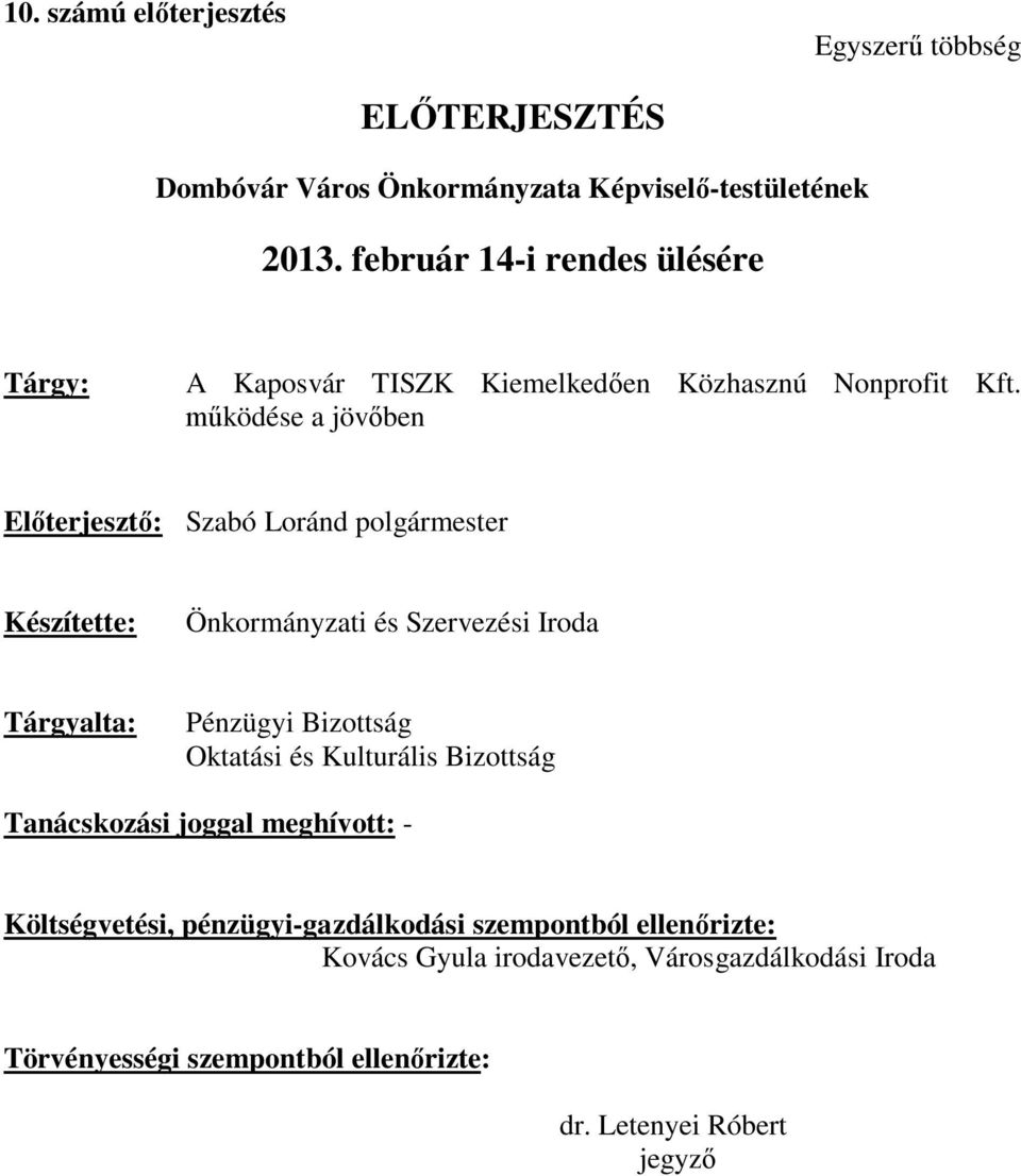 működése a jövőben Előterjesztő: Szabó Loránd polgármester Készítette: Önkormányzati és Szervezési Iroda Tárgyalta: Pénzügyi Bizottság Oktatási