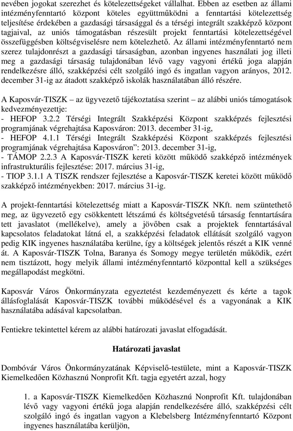 tagjaival, az uniós támogatásban részesült projekt fenntartási kötelezettségével összefüggésben költségviselésre nem kötelezhető.