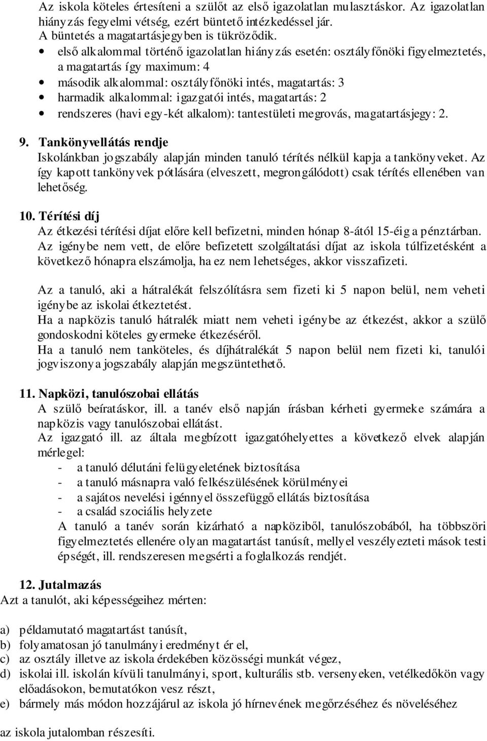 intés, magatartás: 2 rendszeres (havi egy-két alkalom): tantestületi megrovás, magatartásjegy: 2. 9.