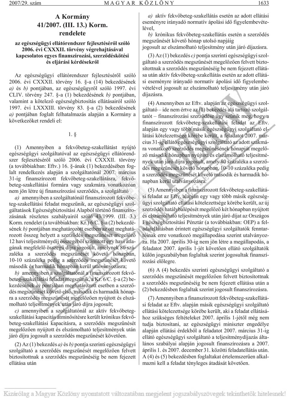 -a (14) be kez dé sé nek a) és b) pont já ban, az egész ség ügy rõl szóló 1997. évi CLIV. tör vény 247.
