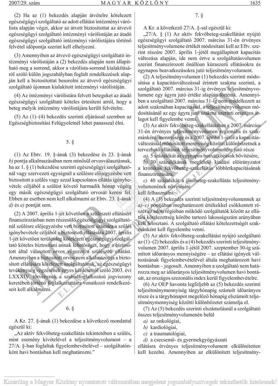 az át vett biz to sí tot tat az át ve võ egész ség ügyi szol gál ta tó in téz mé nyi vá ró lis tá ján az át adó egész ség ügyi szol gál ta tó in téz mé nyi vá ró lis tá já ra tör té nõ fel vé tel idõ