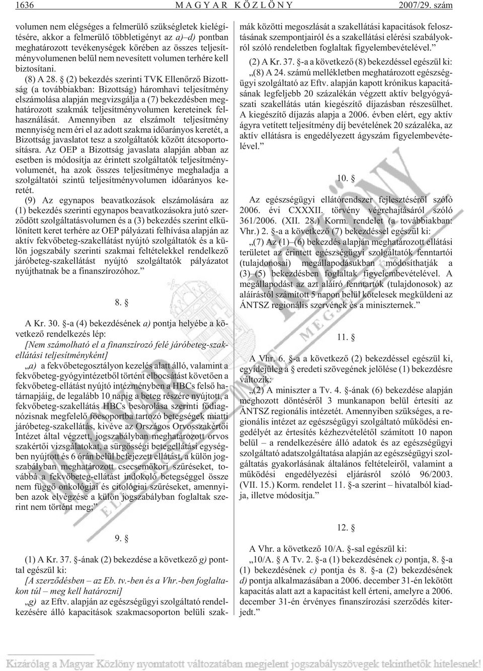 je sít - mény vo lu me nen be lül nem ne ve sí tett vo lu men ter hé re kell biz to sí ta ni. (8) A 28.