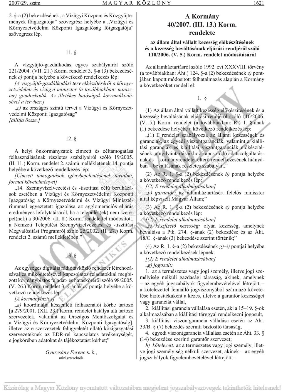 rész lép. 11. A víz gyûj tõ-gaz dál ko dás egyes sza bá lya i ról szóló 221/2004. (VII. 21.) Korm. ren de let 3.