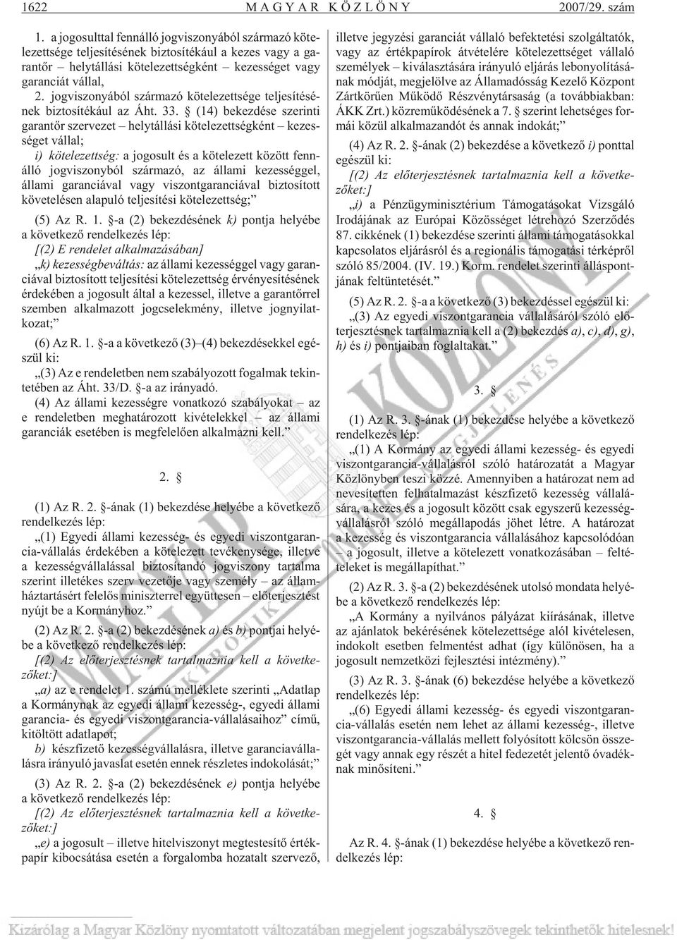 vagy ga ran ci át vál lal, 2. jog vi szo nyá ból szár ma zó kö te le zett sé ge tel je sí té sé - nek biz to sí té ká ul az Áht. 33.