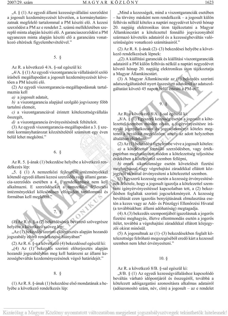 A ke ze si szer zõ dést a PM az e ren de let 2. szá mú mel lék le té ben sze - rep lõ min ta alap ján ké szí ti elõ.