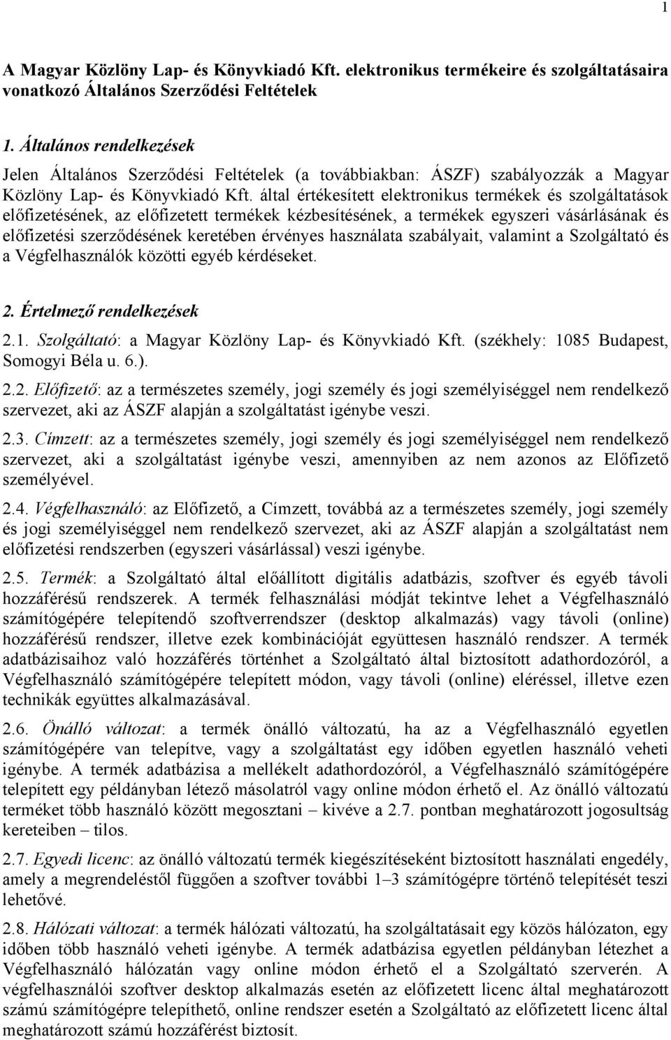 által értékesített elektronikus termékek és szolgáltatások előfizetésének, az előfizetett termékek kézbesítésének, a termékek egyszeri vásárlásának és előfizetési szerződésének keretében érvényes