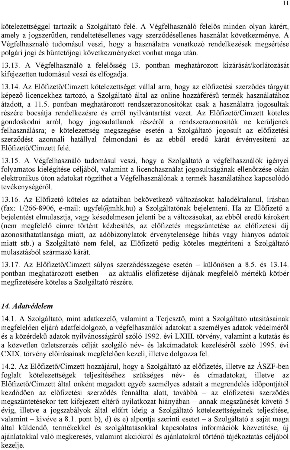 pontban meghatározott kizárását/korlátozását kifejezetten tudomásul veszi és elfogadja. 13.14.