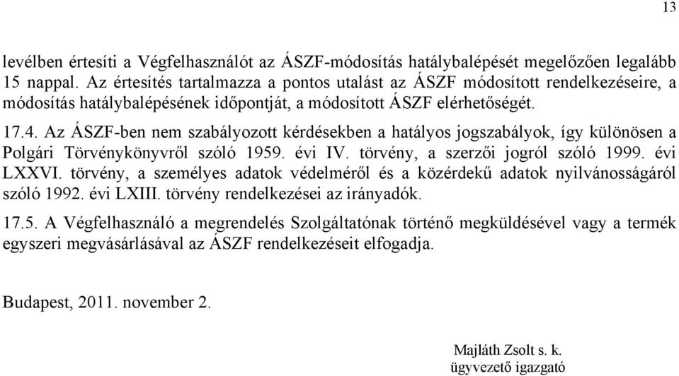 Az ÁSZF-ben nem szabályozott kérdésekben a hatályos jogszabályok, így különösen a Polgári Törvénykönyvről szóló 1959. évi IV. törvény, a szerzői jogról szóló 1999. évi LXXVI.