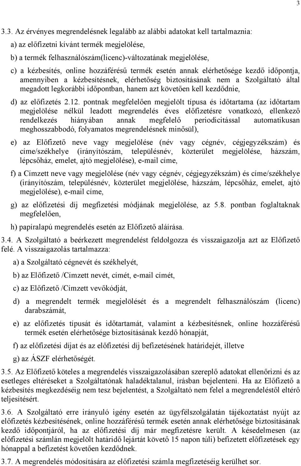 azt követően kell kezdődnie, d) az előfizetés 2.12.