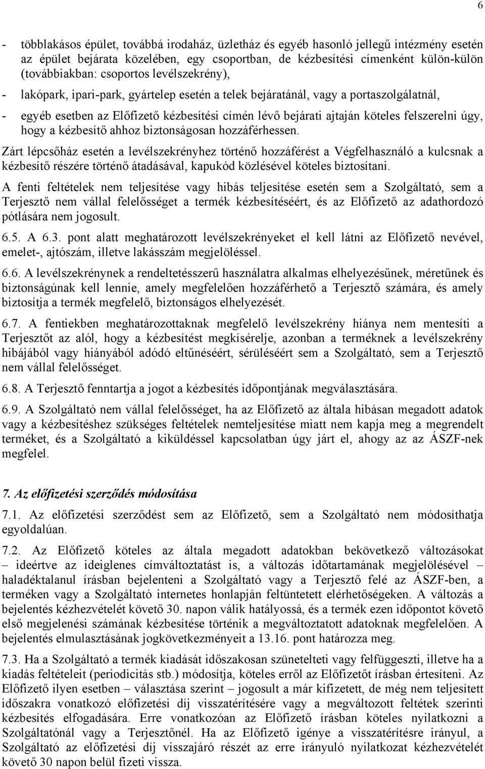felszerelni úgy, hogy a kézbesítő ahhoz biztonságosan hozzáférhessen.
