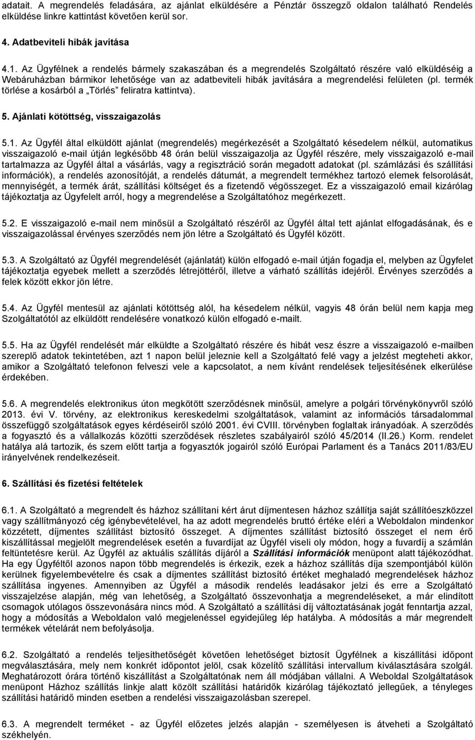 termék törlése a kosárból a Törlés feliratra kattintva). 5. Ajánlati kötöttség, visszaigazolás 5.1.