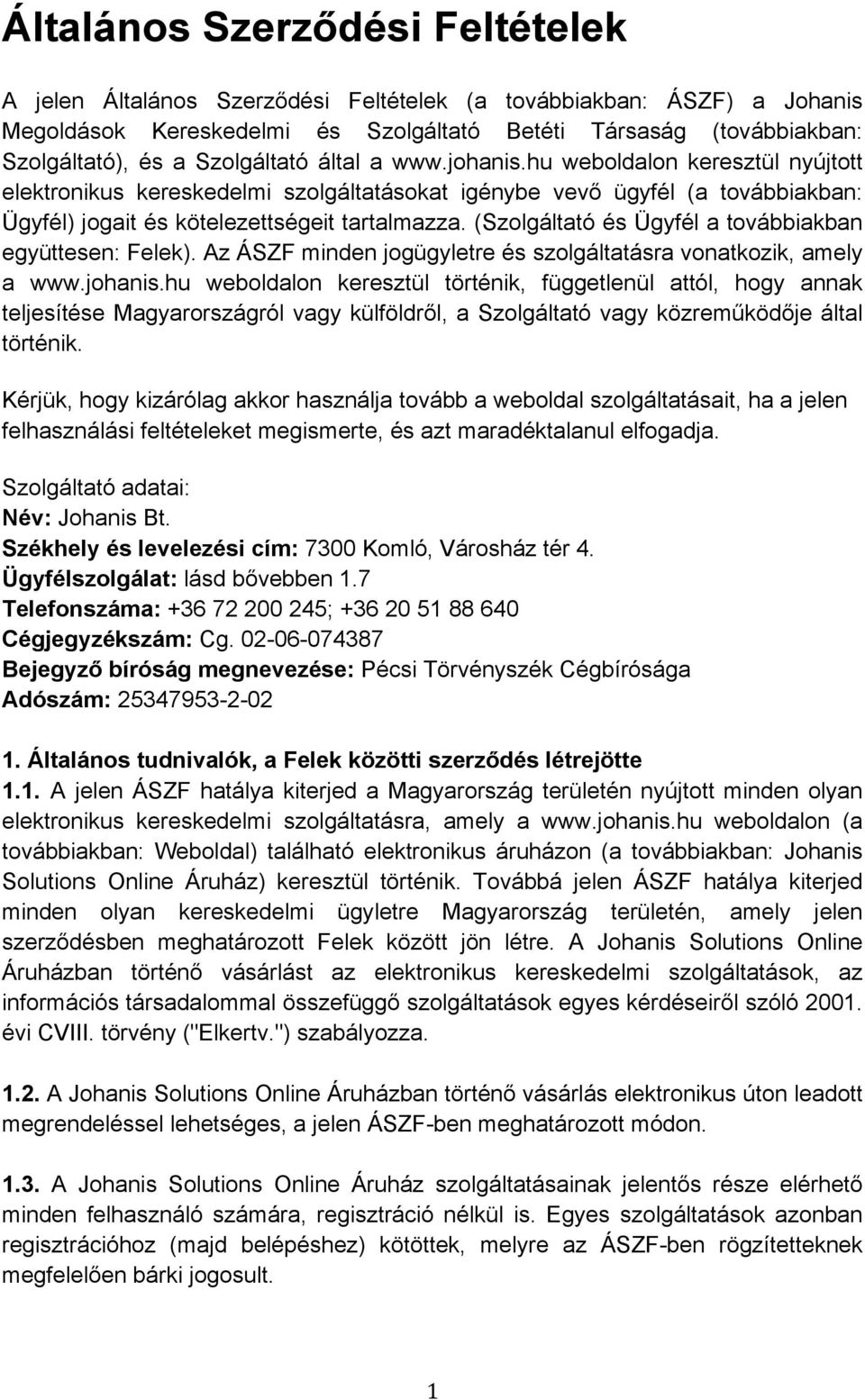 (Szolgáltató és Ügyfél a továbbiakban együttesen: Felek). Az ÁSZF minden jogügyletre és szolgáltatásra vonatkozik, amely a www.johanis.