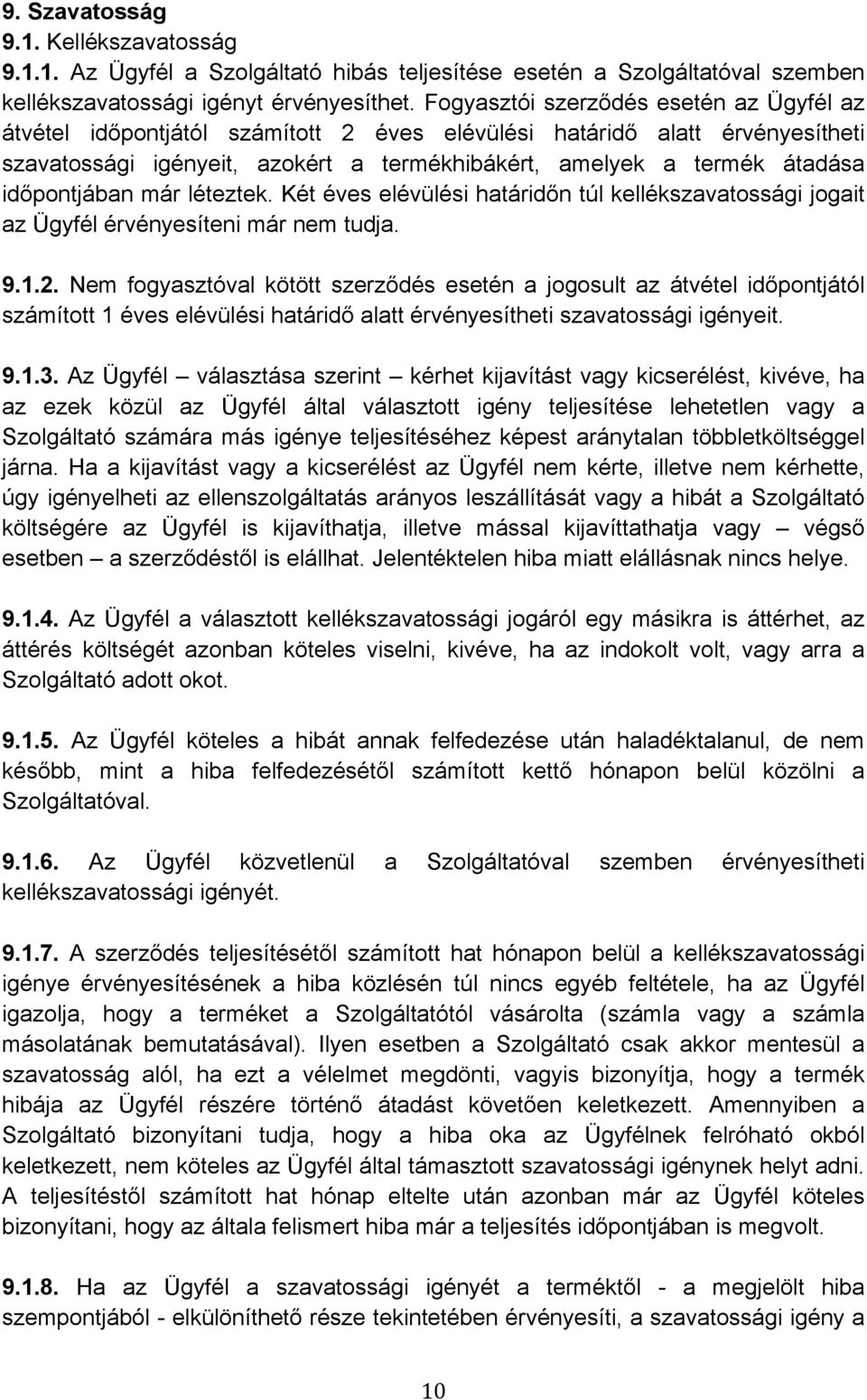 időpontjában már léteztek. Két éves elévülési határidőn túl kellékszavatossági jogait az Ügyfél érvényesíteni már nem tudja. 9.1.2.