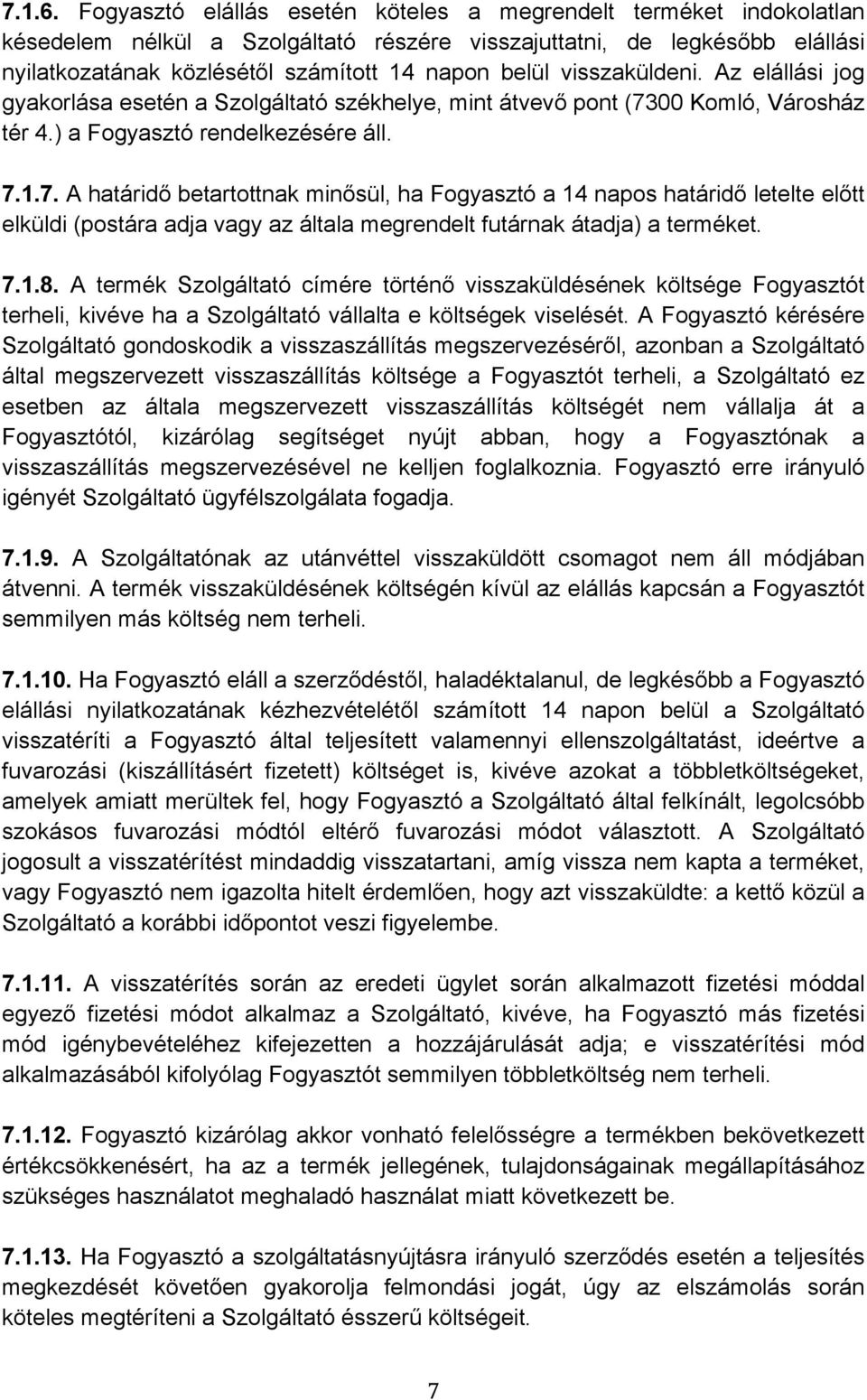 visszaküldeni. Az elállási jog gyakorlása esetén a Szolgáltató székhelye, mint átvevő pont (73