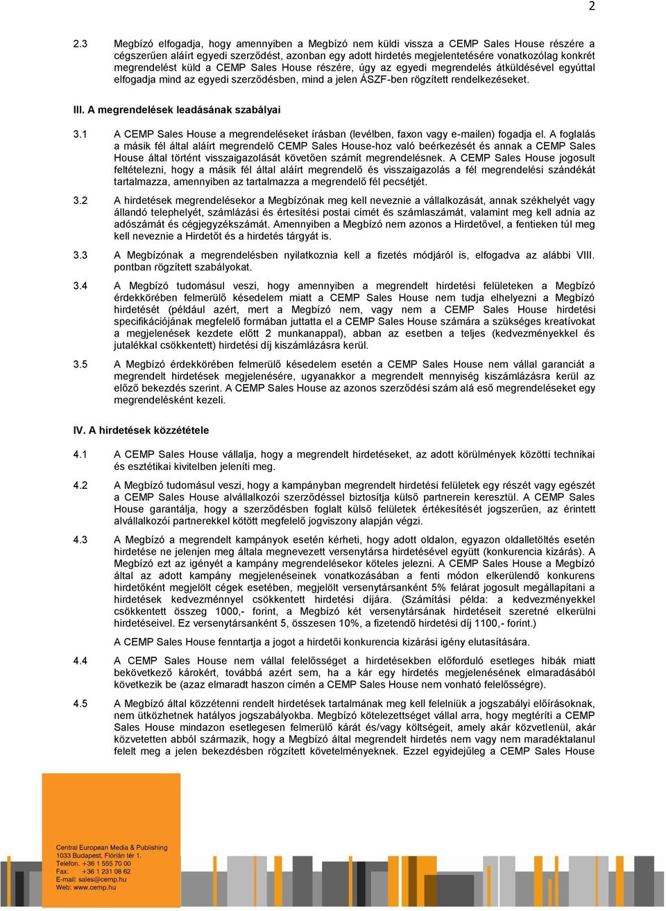 A megrendelések leadásának szabályai 3.1 A CEMP Sales House a megrendeléseket írásban (levélben, faxon vagy e-mailen) fogadja el.