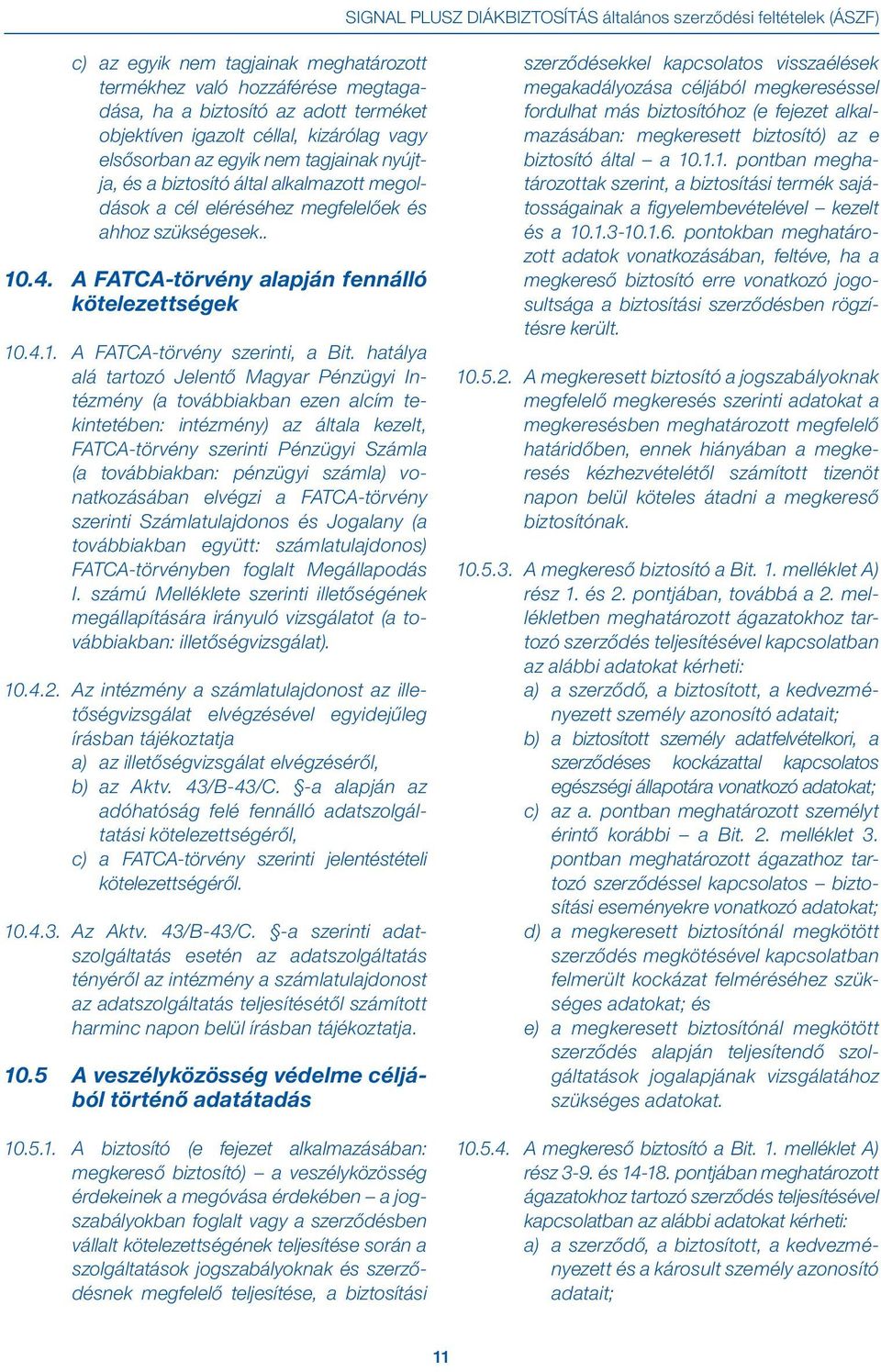 A FATCA-törvény alapján fennálló kötelezettségek 10.4.1. A FATCA-törvény szerinti, a Bit.