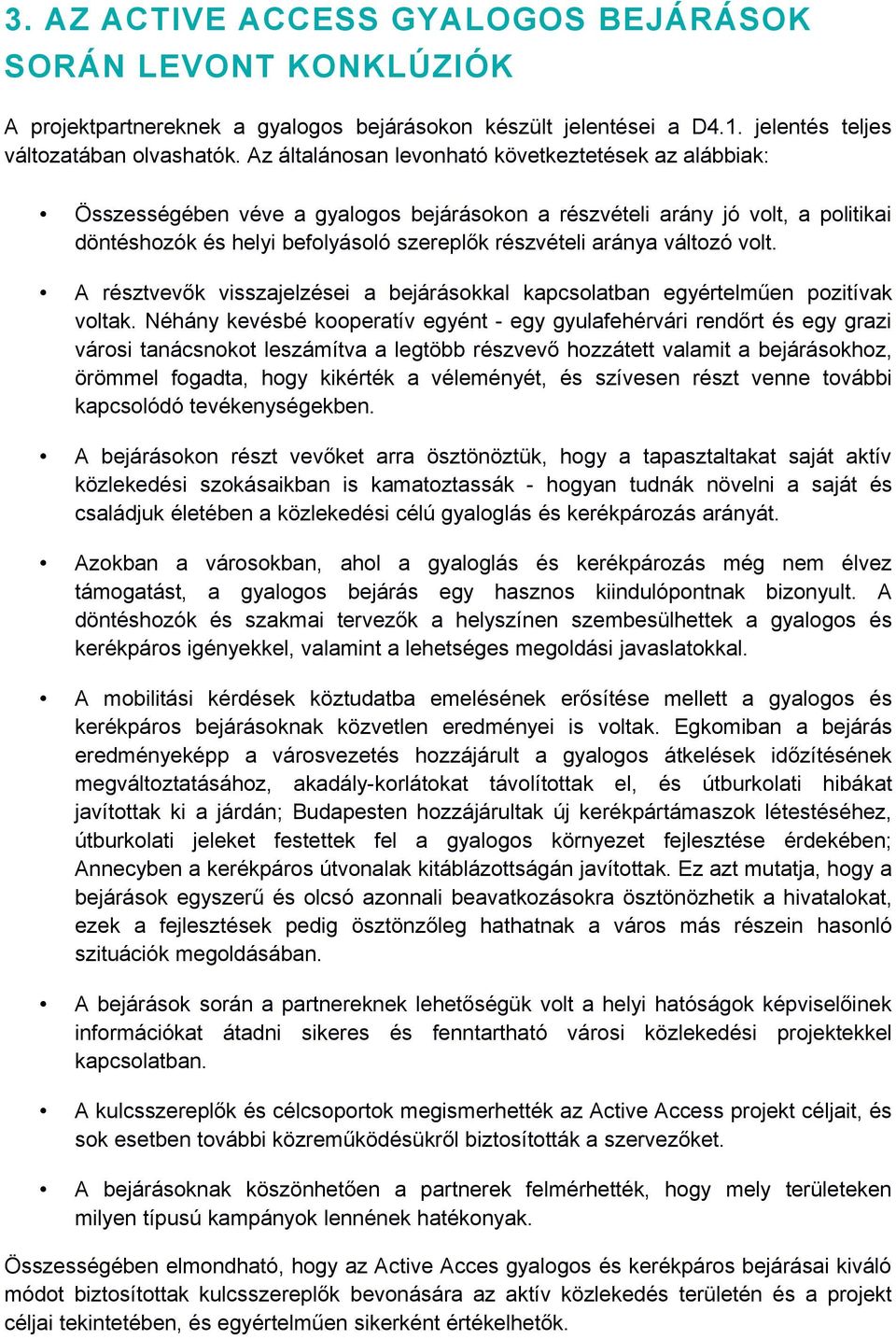 változó volt. A résztvevők visszajelzései a bejárásokkal kapcsolatban egyértelműen pozitívak voltak.