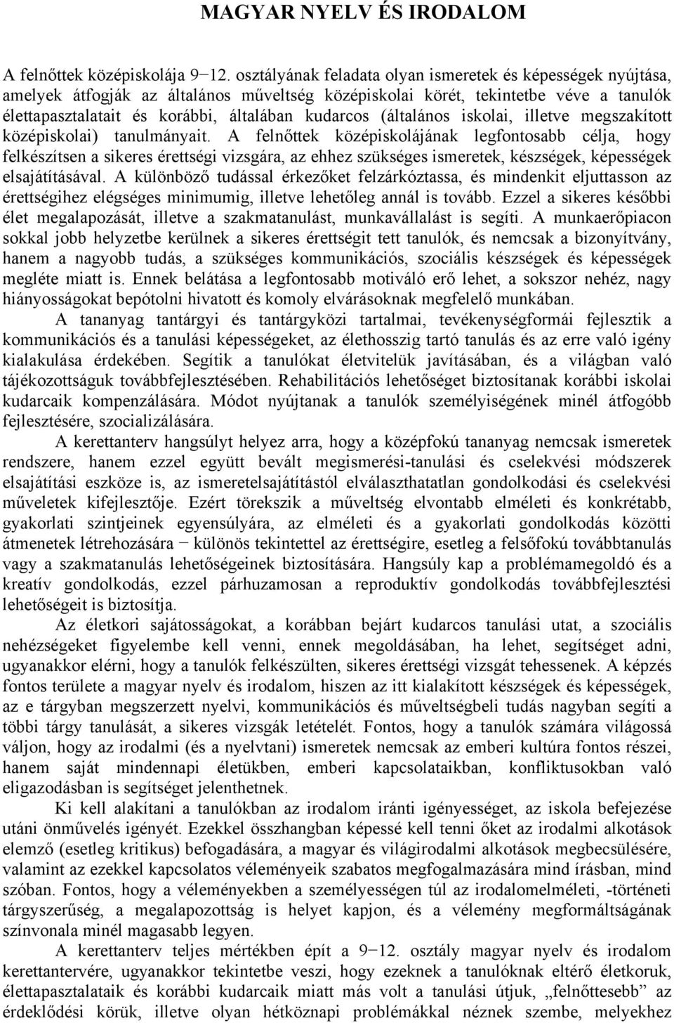 (általános iskolai, illetve megszakított középiskolai) tanulmányait.