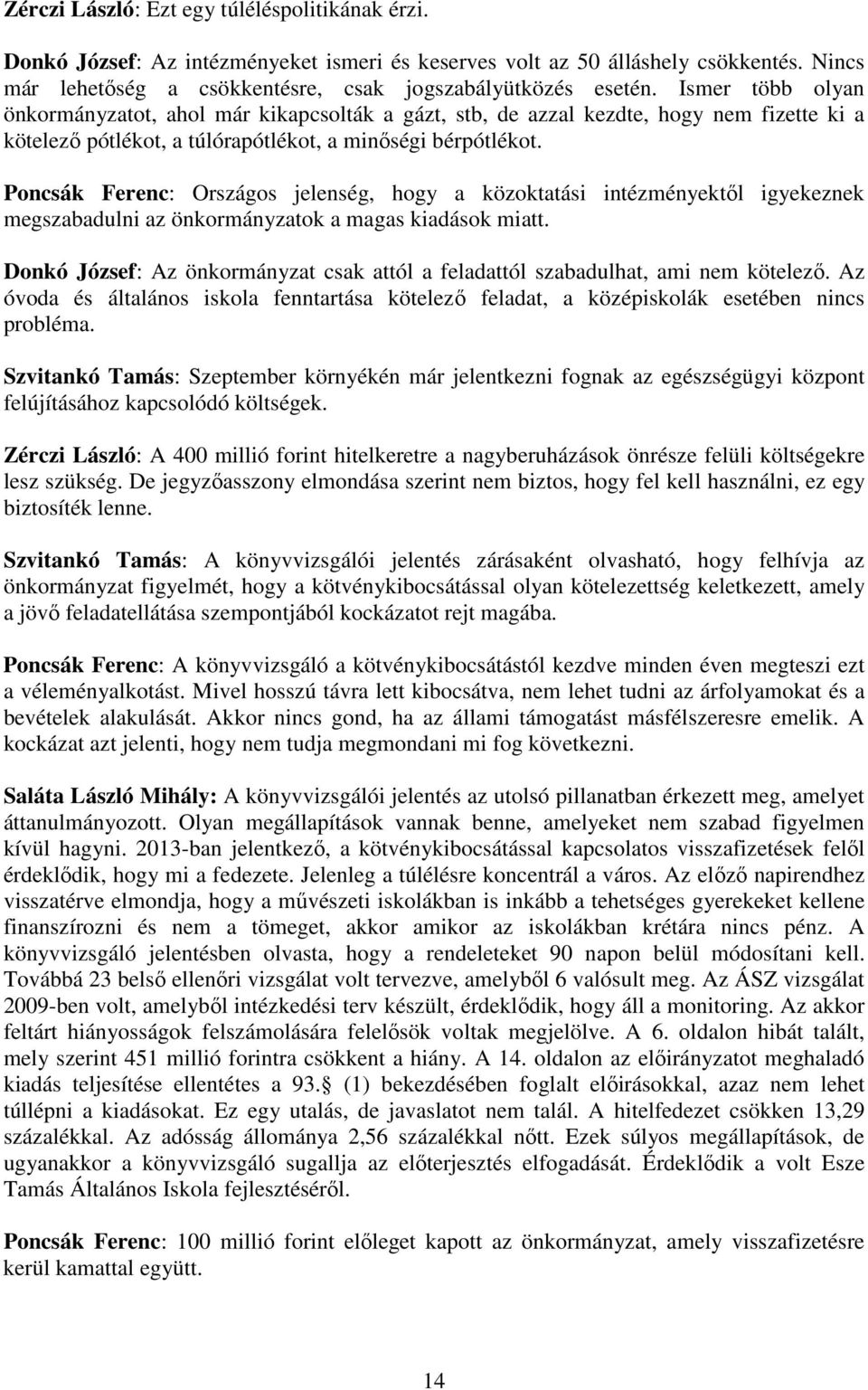 Poncsák Ferenc: Országos jelenség, hogy a közoktatási intézményektıl igyekeznek megszabadulni az önkormányzatok a magas kiadások miatt.