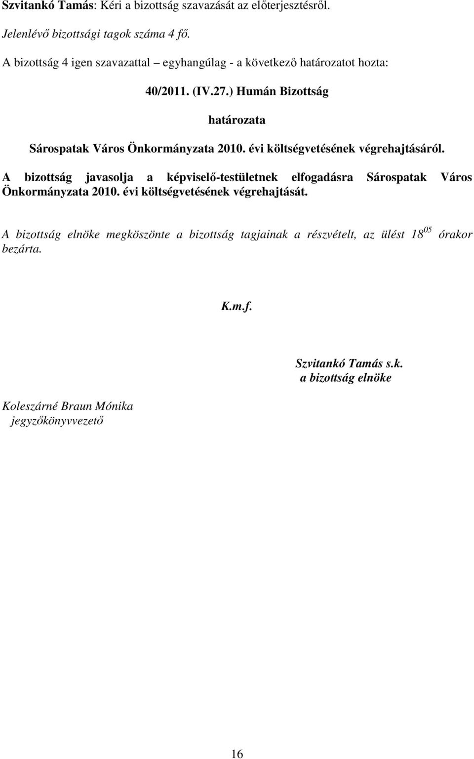 ) Humán Bizottság határozata Sárospatak Város Önkormányzata 2010. évi költségvetésének végrehajtásáról.