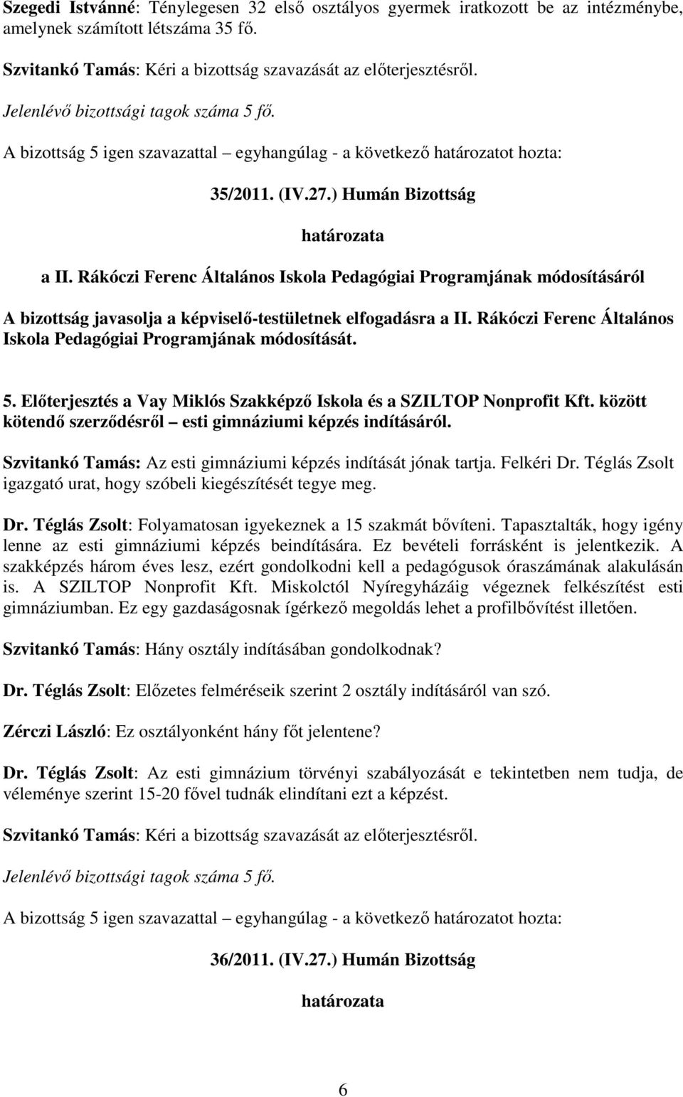 Rákóczi Ferenc Általános Iskola Pedagógiai Programjának módosításáról A bizottság javasolja a képviselı-testületnek elfogadásra a II.