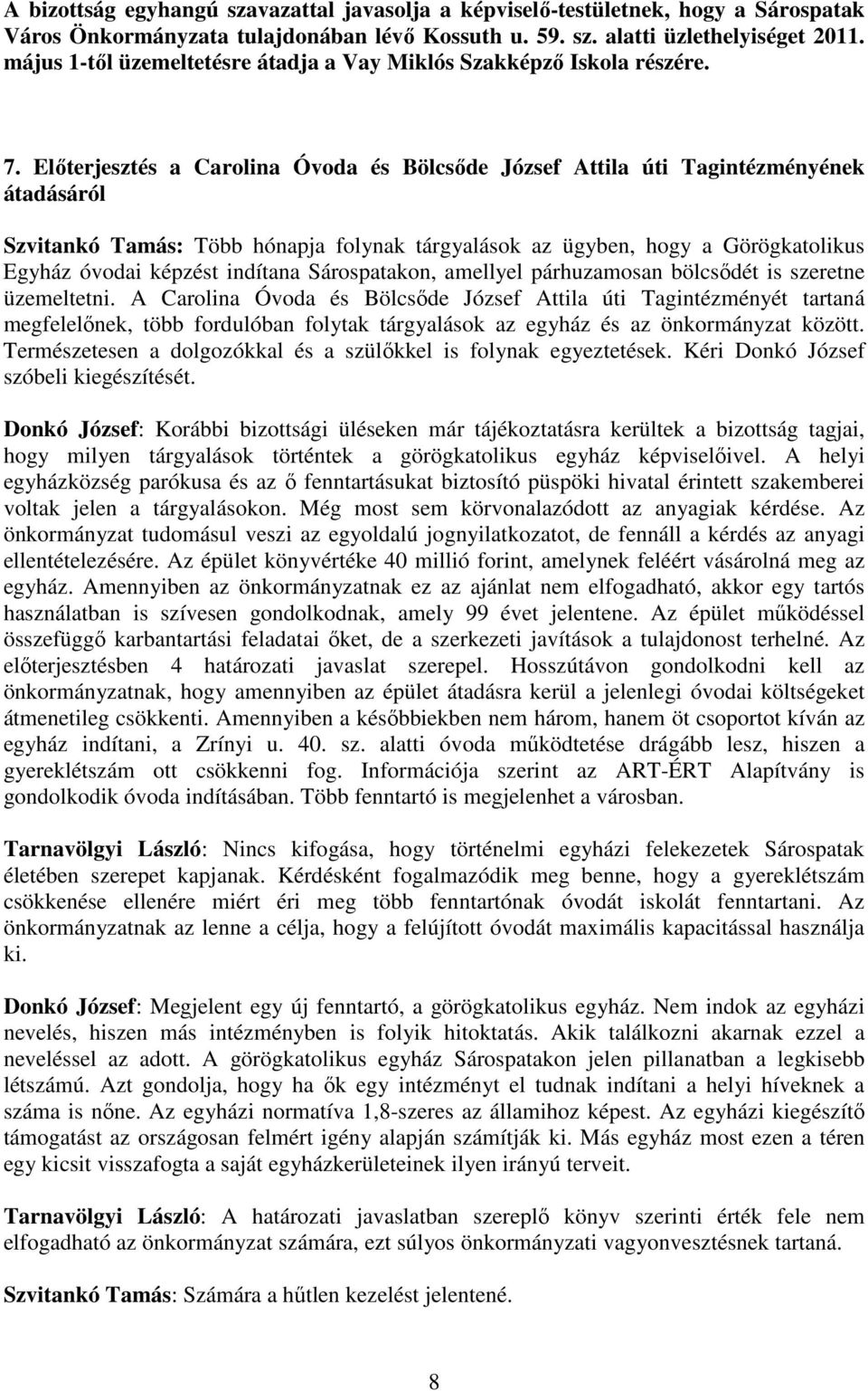 Elıterjesztés a Carolina Óvoda és Bölcsıde József Attila úti Tagintézményének átadásáról Szvitankó Tamás: Több hónapja folynak tárgyalások az ügyben, hogy a Görögkatolikus Egyház óvodai képzést