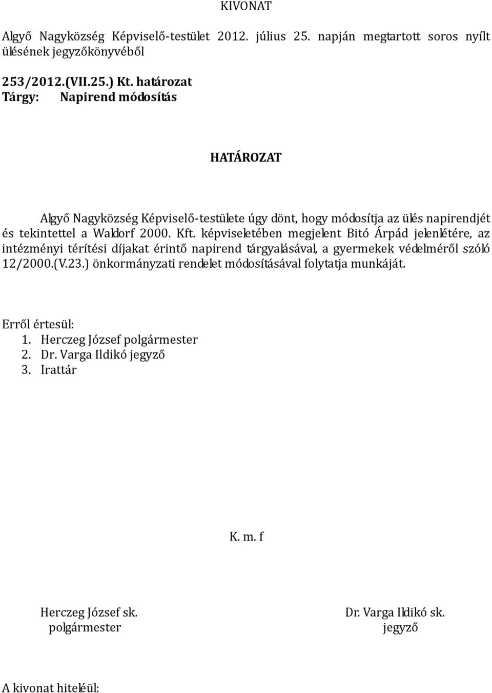 és tekintettel a Waldorf 2000. Kft.