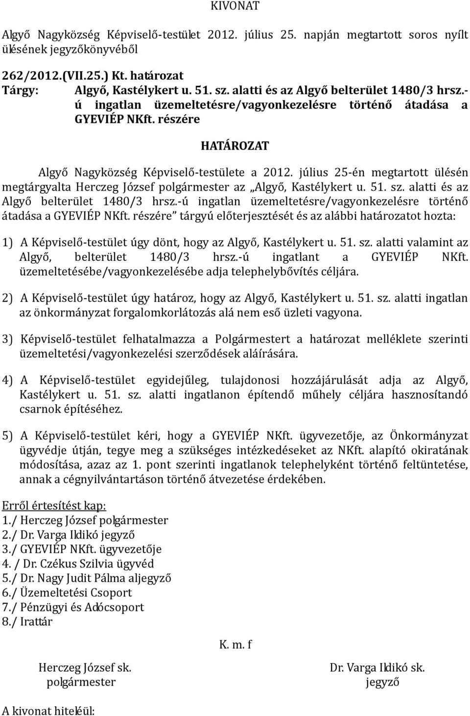július 25-én megtartott ülésén megtárgyalta Herczeg József az Algyő, Kastélykert u. 51. sz. alatti és az Algyő belterület 1480/3 hrsz.
