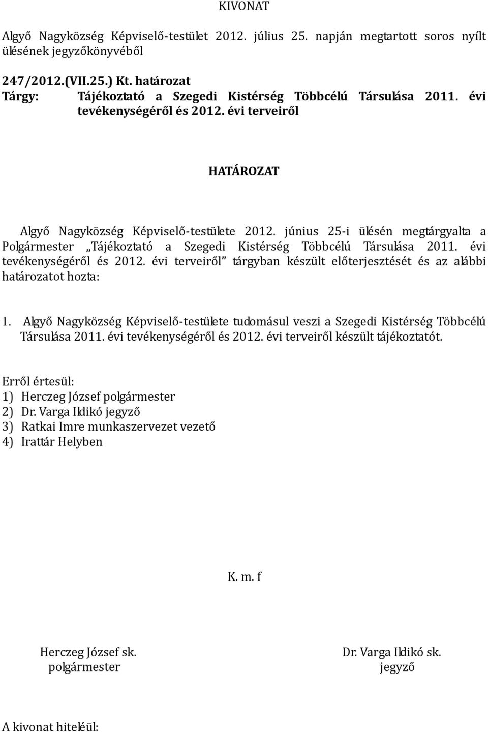 évi tevékenységéről és 2012. évi terveiről tárgyban készült előterjesztését és az alábbi határozatot hozta: 1.
