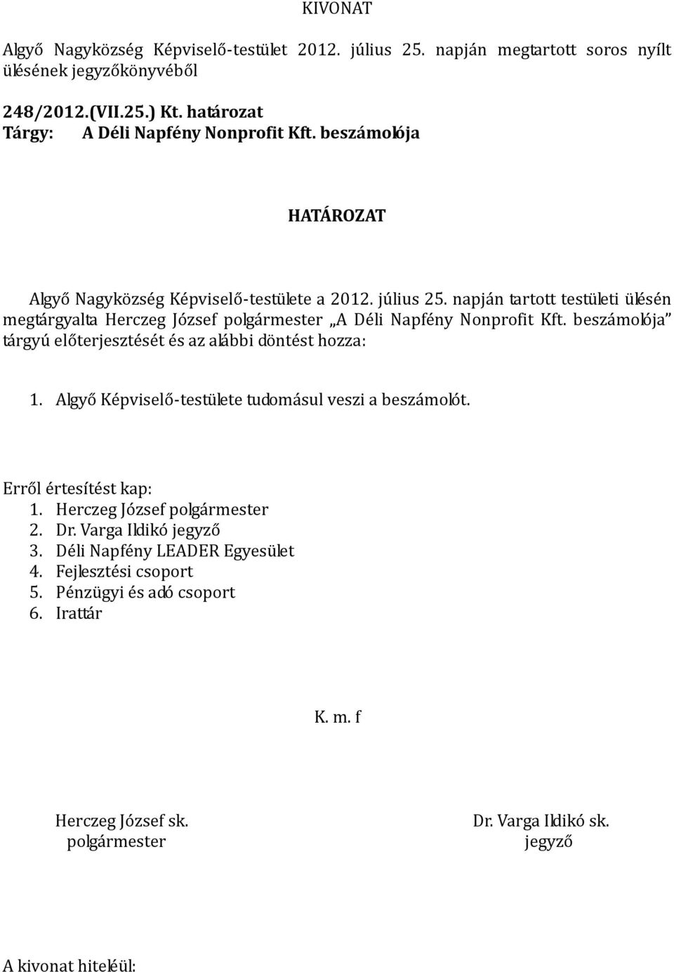 napján tartott testületi ülésén megtárgyalta Herczeg József A Déli Napfény Nonprofit Kft.