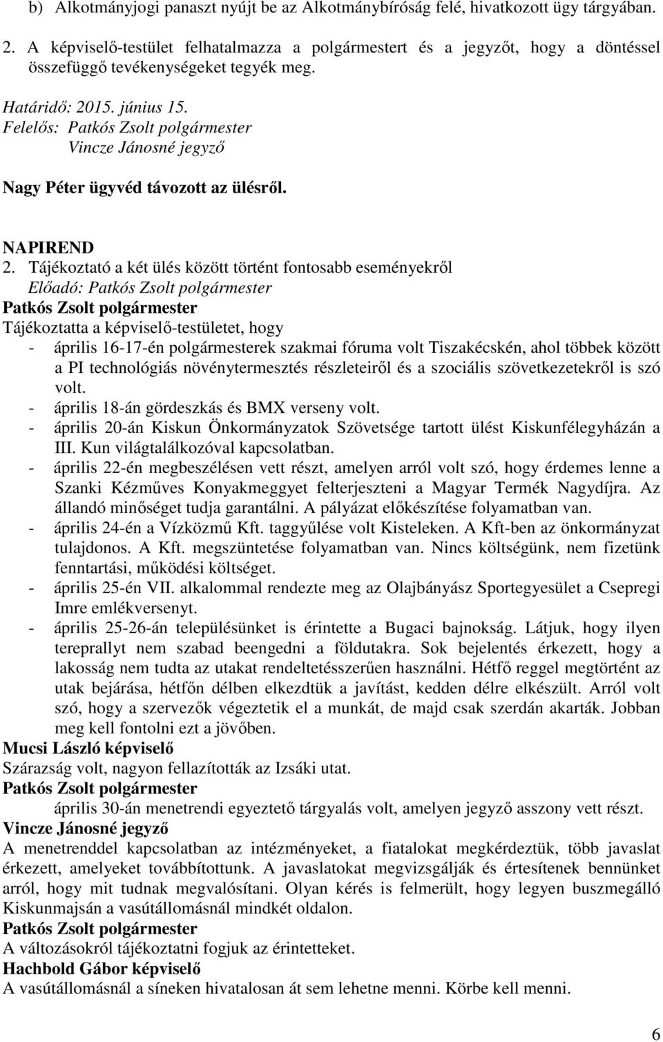 Felelős: Vincze Jánosné jegyző Nagy Péter ügyvéd távozott az ülésről. 2.