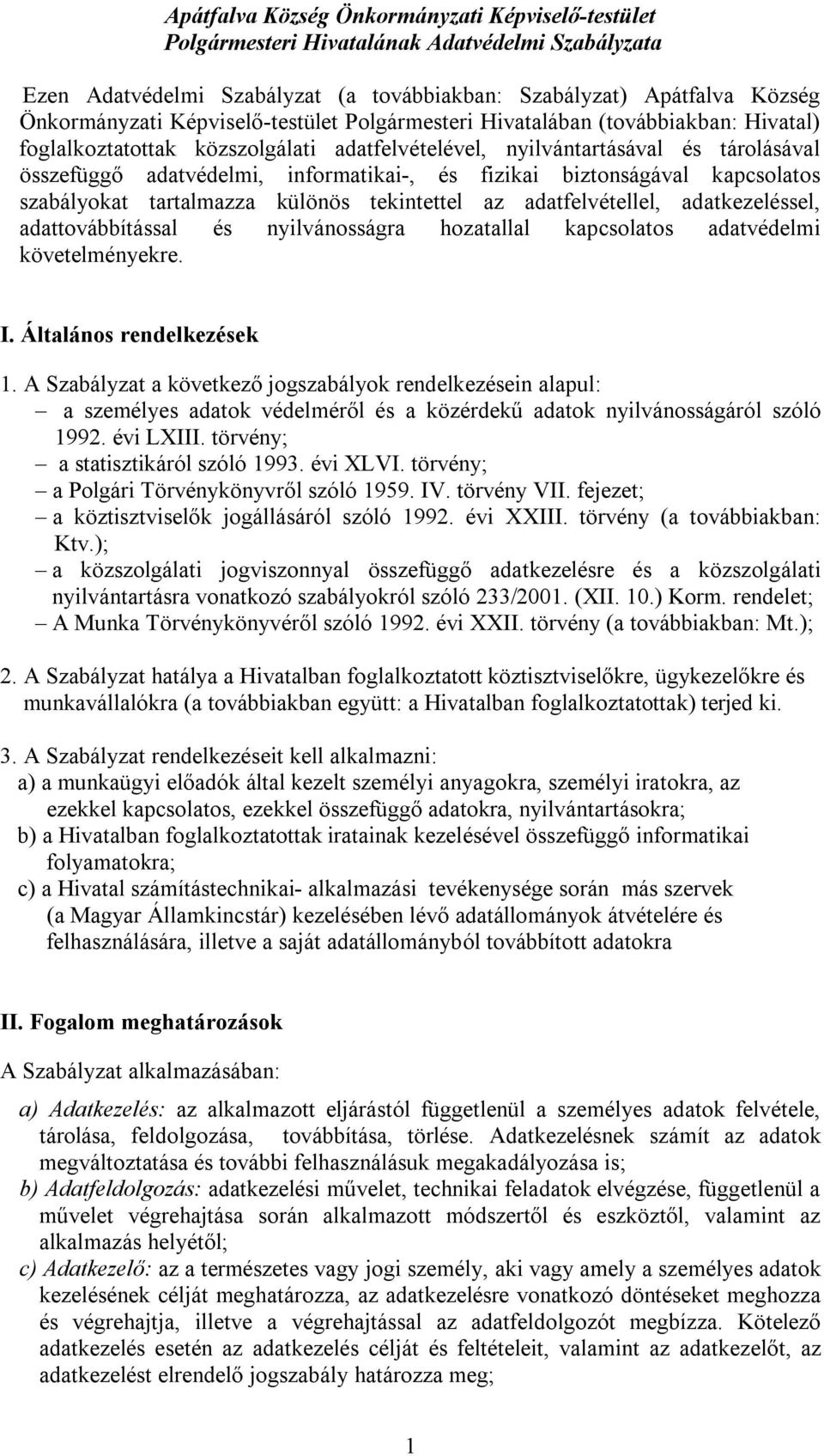 fizikai biztonságával kapcsolatos szabályokat tartalmazza különös tekintettel az adatfelvétellel, adatkezeléssel, adattovábbítással és nyilvánosságra hozatallal kapcsolatos adatvédelmi