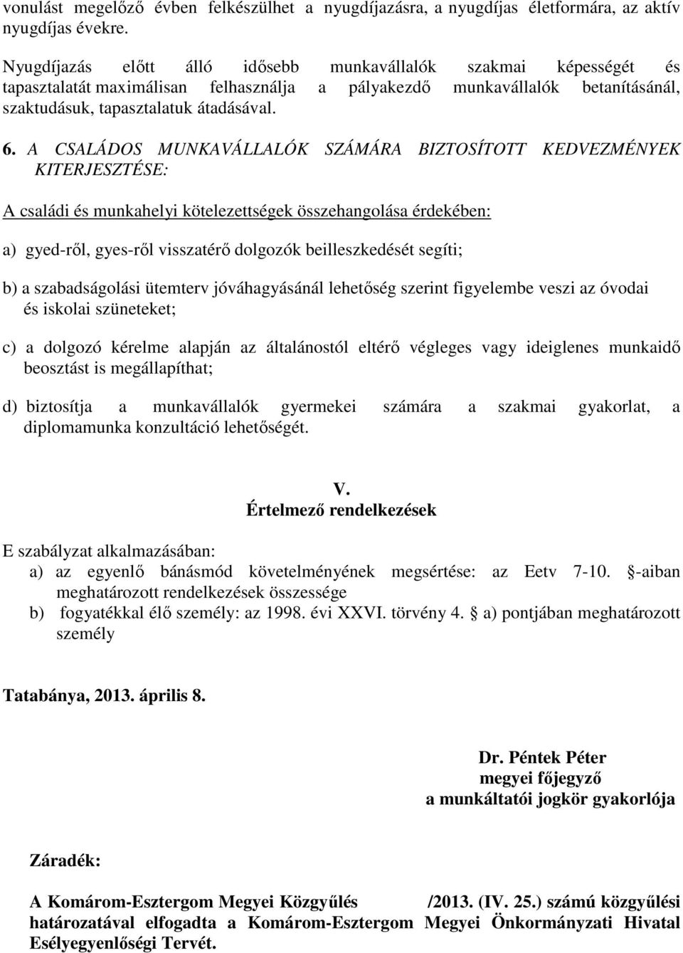 A CSALÁDOS MUNKAVÁLLALÓK SZÁMÁRA BIZTOSÍTOTT KEDVEZMÉNYEK KITERJESZTÉSE: A családi és munkahelyi kötelezettségek összehangolása érdekében: a) gyed-ről, gyes-ről visszatérő dolgozók beilleszkedését
