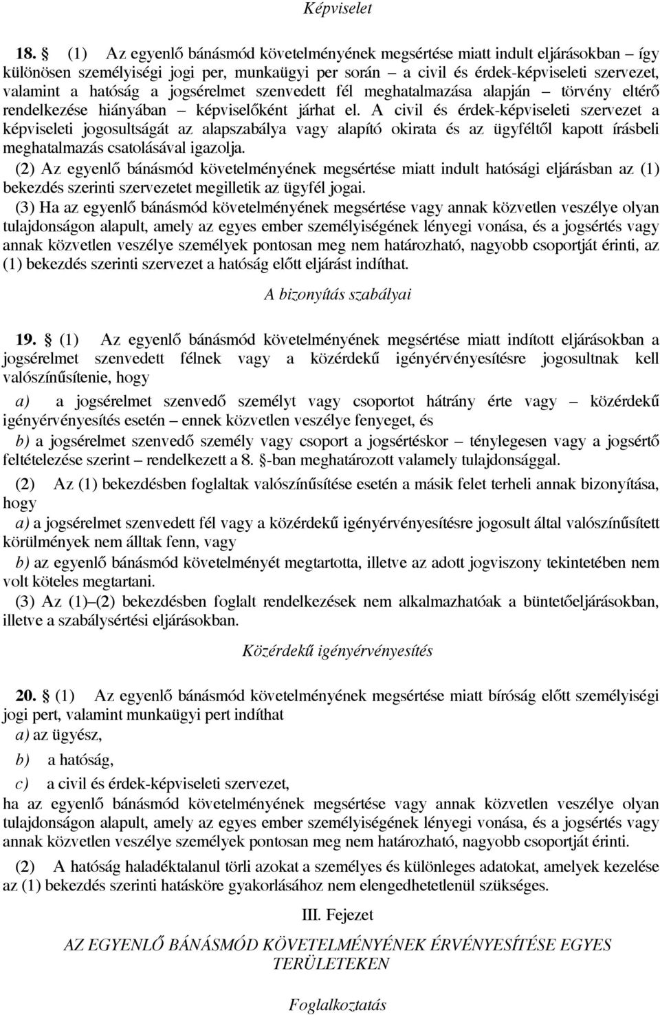 jogsérelmet szenvedett fél meghatalmazása alapján törvény eltérő rendelkezése hiányában képviselőként járhat el.