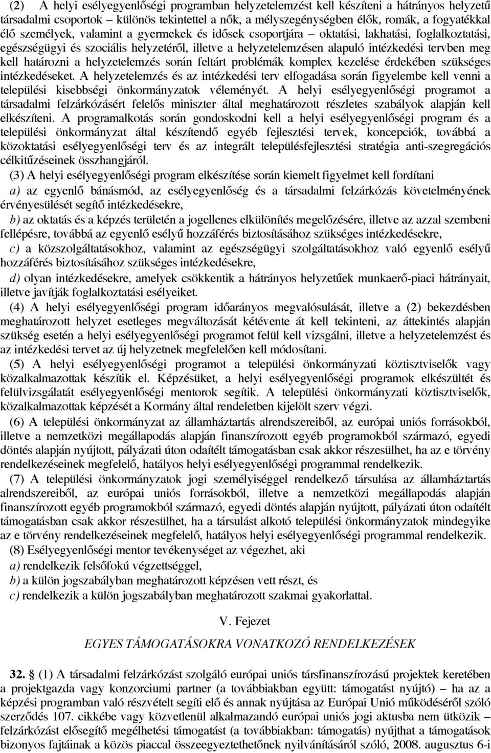 határozni a helyzetelemzés során feltárt problémák komplex kezelése érdekében szükséges intézkedéseket.