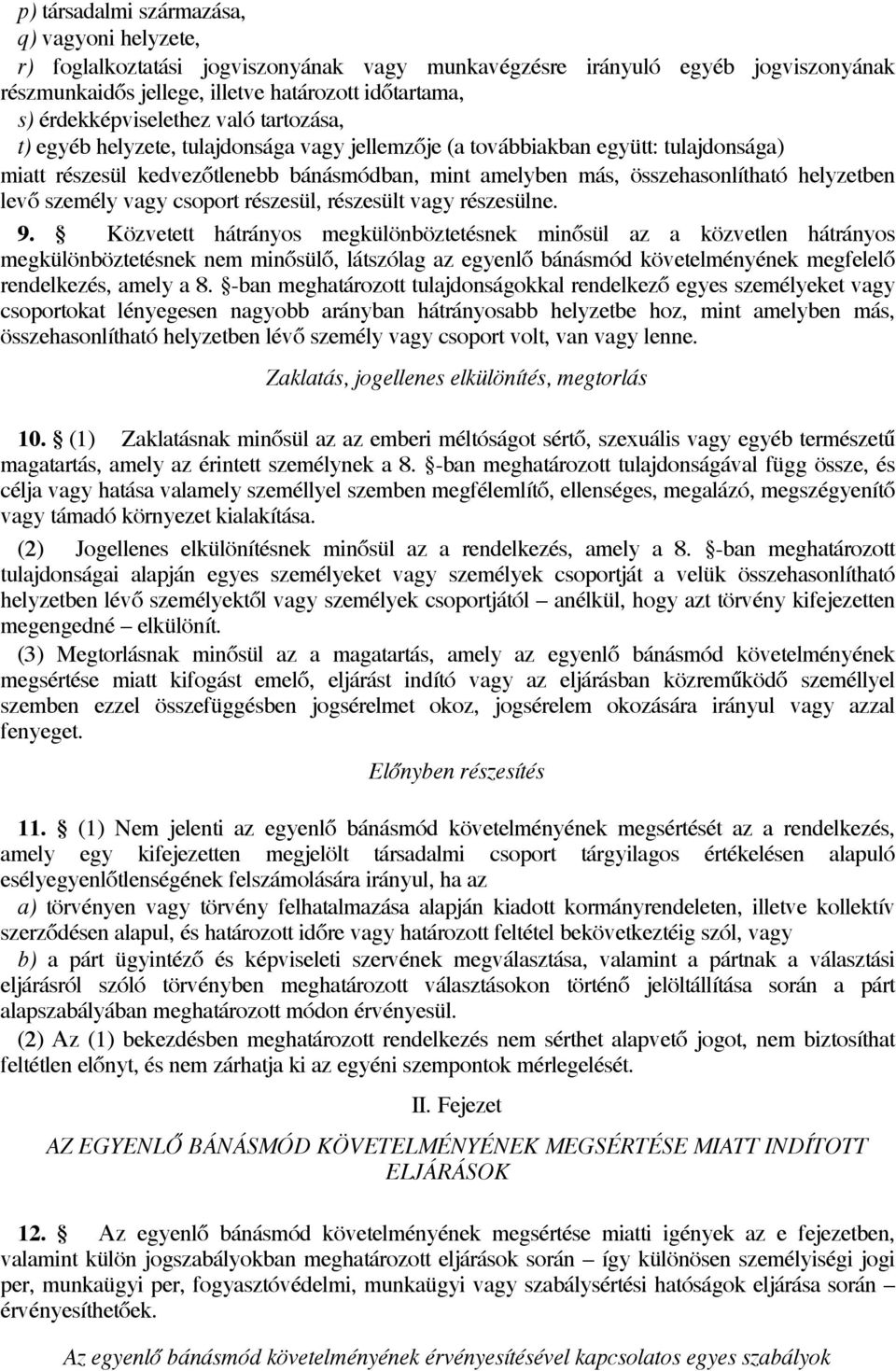 összehasonlítható helyzetben levő személy vagy csoport részesül, részesült vagy részesülne. 9.