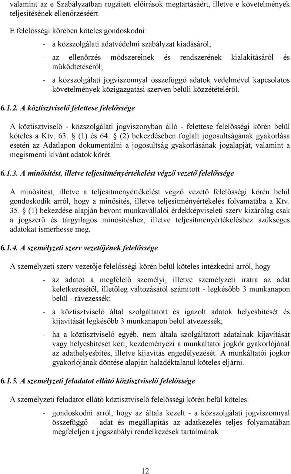 jogviszonnyal összefüggő adatok védelmével kapcsolatos követelmények közigazgatási szerven belüli közzétételéről. 6.1.2.