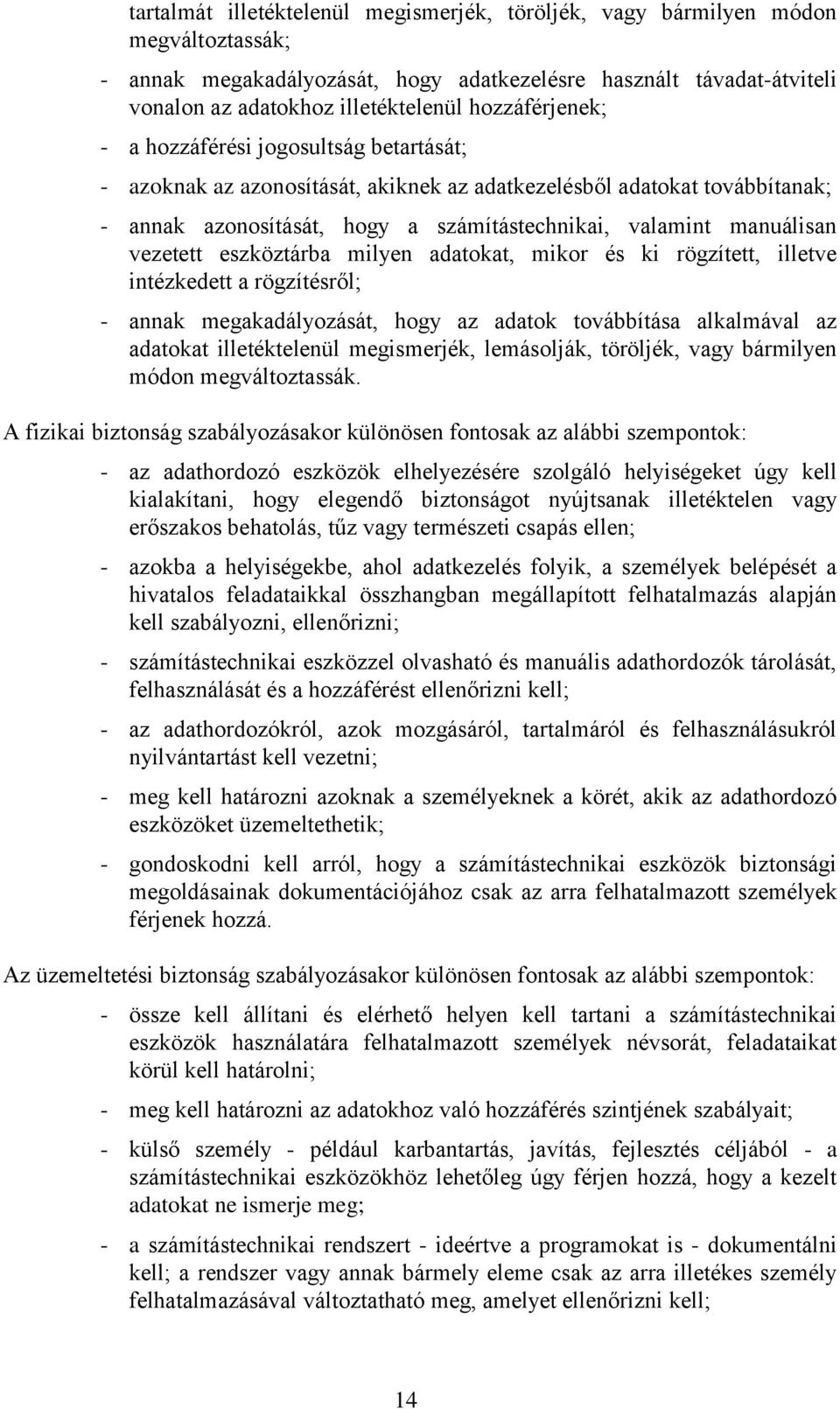 vezetett eszköztárba milyen adatokat, mikor és ki rögzített, illetve intézkedett a rögzítésről; - annak megakadályozását, hogy az adatok továbbítása alkalmával az adatokat illetéktelenül megismerjék,