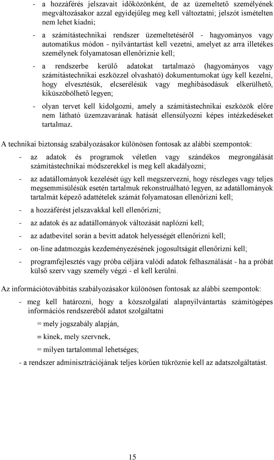 (hagyományos vagy számítástechnikai eszközzel olvasható) dokumentumokat úgy kell kezelni, hogy elvesztésük, elcserélésük vagy meghibásodásuk elkerülhető, kiküszöbölhető legyen; - olyan tervet kell