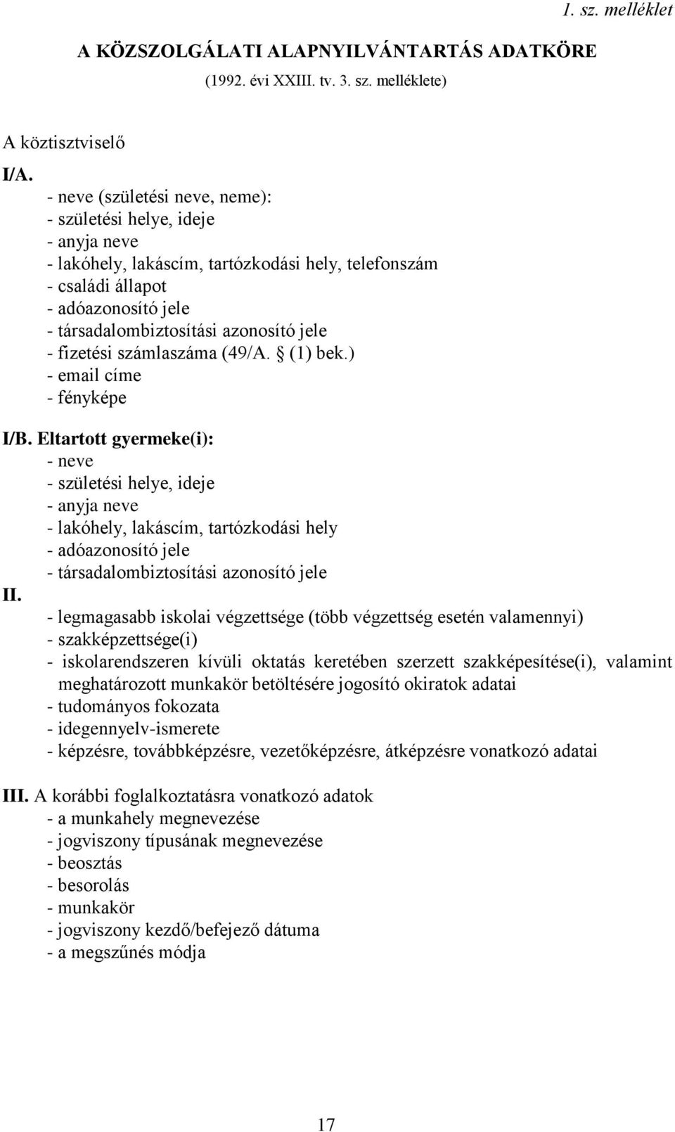 - fizetési számlaszáma (49/A. (1) bek.) - email címe - fényképe I/B.